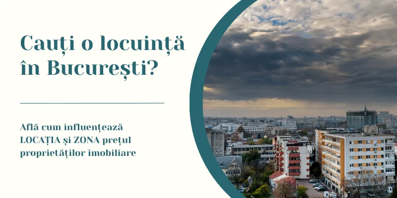 Cum influențează locația și zona prețul imobilelor din București?
